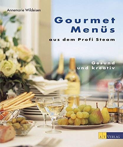 Gourmetmenüs aus dem Profi Steam: Gesund und kreativ von AZ Fachverlage